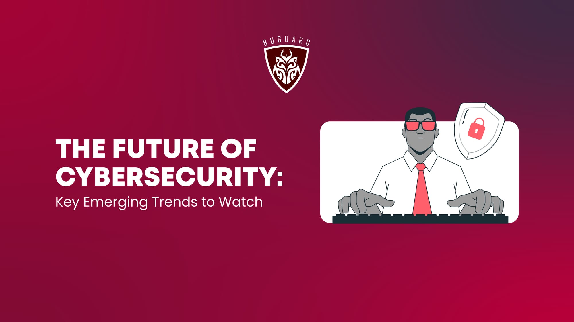 The Future of Cybersecurity: Key Emerging Trends to Watch