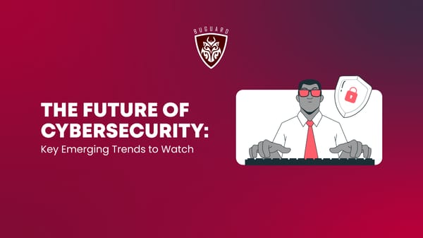 The Future of Cybersecurity: Key Emerging Trends to Watch
